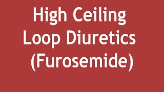 High Ceiling Loop Diuretics  Furosemide Mechanism of Action uses and Adverse Effects [upl. by Attelrak]