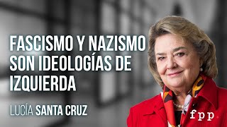 quotEl fascismo y el nazismo fueron y son ideologías de izquierdaquot  Lucía Santa Cruz  El Líbero [upl. by Davide]