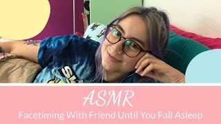 ASMR Facetiming With Friend Until You Fall Asleep  Soft Spoken amp Bedtime Stories [upl. by Kendell471]