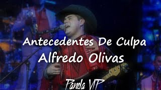 Alfredo OlivasAntecedentes de CulpaLETRA [upl. by Shurwood]