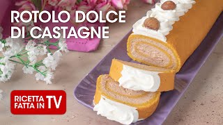 ROTOLO DOLCE ALLE CASTAGNE di Benedetta Rossi  Ricetta TV Fatto in Casa per Voi [upl. by Doubler]