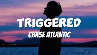 Triggered  Chase Atlantic Lyrics [upl. by Fabrin]