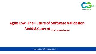 Agile CSA The Future of Software Validation Amidst Current Painpoints  Compliance Group Inc [upl. by Ynalem]