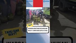 TAHU GAK WAY Warga Batam Keluhkan Sulit Cari Gas Elpiji 3 KG di Pangkalan Resmi [upl. by Merissa]