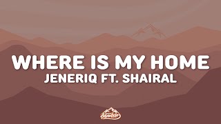 Jenèriq  Where Is My Home Lyrics ft Shairal [upl. by Sukramal]