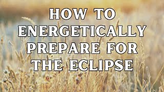 How To Energetically Prepare For The Eclipse  Energetic Weather A Guided Tutorial [upl. by Eidnim]