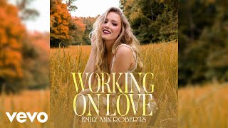 Emily Ann Roberts  Working On Love [upl. by Yolanthe]