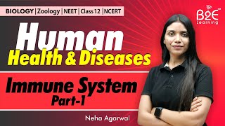 Human Immune System 01  Human Health and Diseases  NEET  Class 12th  Chapter 7  Biology [upl. by Eiramanitsirhc800]