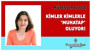 MÜYESSER YILDIZ  quotKİMLER KİMLERLE ‘MUHATAP’ OLUYORquot  Köşe Yazısı Dinle [upl. by Aowda]