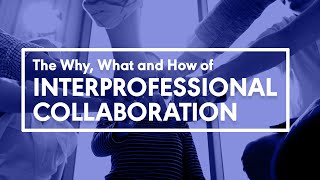 The Why What and How of Interprofessional Collaboration [upl. by Monty]