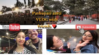 Pashupati Aarti VLOG  with my friends friends kathmandu muasamikshya [upl. by Ricker]