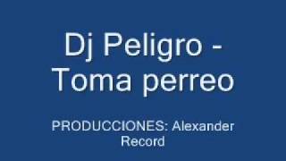 Dj Peligro  Toma perreo [upl. by Naro10]