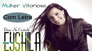 Eyshila  Mulher Vitoriosa  Com Letra CD Deus no Controle [upl. by Echikson]