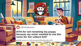 AITA for not renaming my puppy because my sister wanted to use the name for her unborn kid [upl. by Stent]