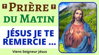 🙏❤ Prière du MATIN  Jésus je te remercie …  Prière de Remerciement  Merci Seigneur Jésus [upl. by Nimzaj]