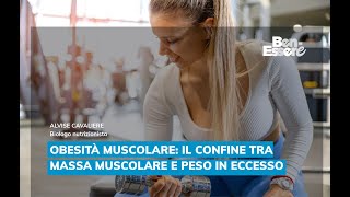 OBESITÀ MUSCOLARE IL CONFINE TRA MASSA MUSCOLARE E PESO IN ECCESSO [upl. by Macgregor288]