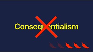 Against Consequentialism Unknowable Outcomes [upl. by Nonnahsed]