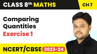 Comparing Quantities  Exercise 1  Class 8 Maths Chapter 7  CBSE 202425 [upl. by Eaj591]