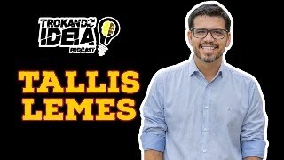 TALLIS LEMES  Trokando Ideia Podcast EP 64 [upl. by Zannini]