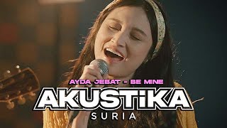 Ayda Jebat  Be Mine LIVE Akustikasuria [upl. by Knutson190]