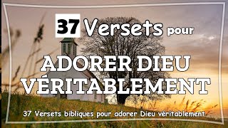 37 VERSETS BIBLIQUES POUR ADORER DIEU VÉRITABLEMENT [upl. by Elka]