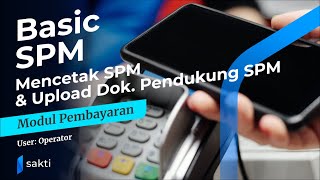 Modul Pembayaran  Basic Pembuatan SPM Mencetak SPM amp Upload Dok Pendukung SPM [upl. by Caasi]