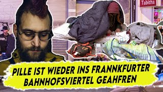 Pille Updatevideo hat er die Reise ins Frankfurter Bahnhofsviertel überstanden [upl. by Reinal]