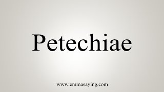 How To Say Petechiae [upl. by Hairam]