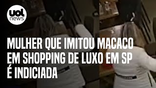 Mulher que imitou macaco em shopping de luxo em SP falta a depoimento mas é indiciada diz delegada [upl. by Guild]