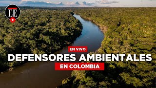 La situación de los defensores ambientales en Colombia  El Espectador [upl. by Uella]