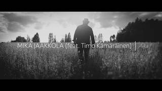 MIKA JAAKKOLA feat TIMO KÄMÄRÄINEN  AIKA Official Music Video [upl. by Ger269]