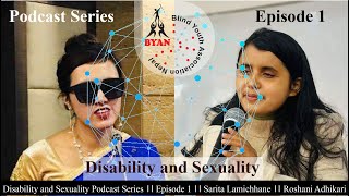 Disability and Sexuality Podcast Series II Episode 1 II Sarita Lamichhane II Roshani Adhikari [upl. by Pennie]