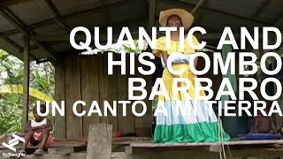 Quantic and his Combo Barbaro  Un Canto A Mi Tierra [upl. by Azne]