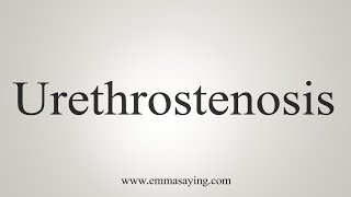 How To Say Urethrostenosis [upl. by Safko552]