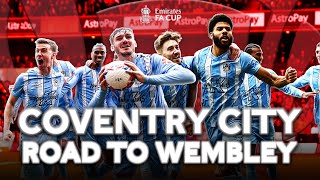 Coventry City ● Road to Wembley ●  Emirates FA Cup 202324 [upl. by Aliahs430]