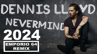 DENNIS LLOYD  NEVERMIND EMPORIO 64 REMIX [upl. by Armmat727]