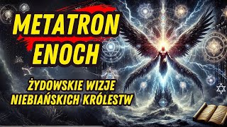 Metatron Enoch i Żydowskie Wizje Niebiańskich Królestw [upl. by Sharona]