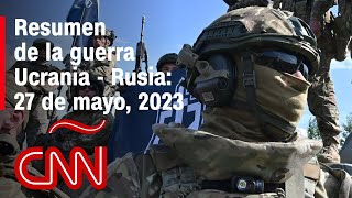 Resumen en video de la guerra Ucrania  Rusia 27 de mayo de 2023 [upl. by Nileve]