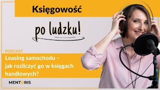 Leasing samochodu  jak rozliczyć go w księgach handlowych Odcinek 22 [upl. by Claudine]