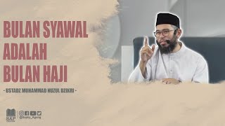 BULAN SYAWAL ADALAH BULAN HAJI  USTADZ MUHAMMAD NUZUL DZIKRI [upl. by Stoecker]