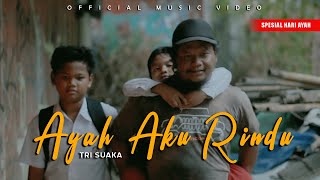 AYAH AKU RINDU  TRI SUAKA OFFICIAL MUSIC VIDEO [upl. by Zondra414]