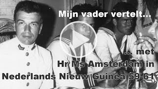 Mijn vader vertelt  met Hr Ms Amsterdam in Nederlands Nieuw Guinea 1959  1961 [upl. by Itirahc160]