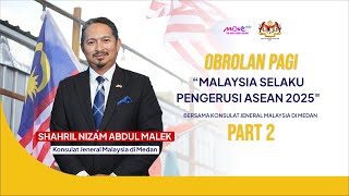 OBROLAN PAGI BERSAMA KONJEN MALAYSIA DI MEDAN quotMalaysia Selaku Pengerusi ASEAN 2025quot Part 2 [upl. by Etnahs]