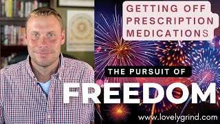 The Pursuit of Freedom Getting Off Prescription Medications [upl. by Yvonner418]