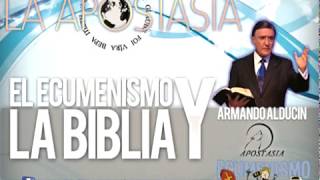 EL ECUMENISMO Y LA BIBLIA  ARMANDO ALDUCIN [upl. by Rodd420]