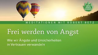 Was tun wenn die Angst hochkommt  Meditation mit Robert Betz [upl. by Peace337]