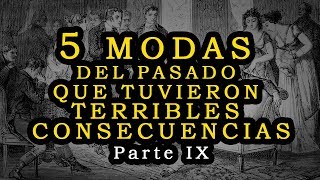 5 Modas del pasado con terribles consecuencias  Parte IX [upl. by Otero]