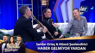 Serdar Ortaç amp Hüsnü Şenlendirici  HABER GELMİYOR YARDAN [upl. by Novart100]