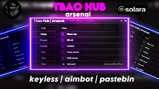 ARSENAL SCRIPT HACK TBAO HUB  keyless free pastebin  AIMBOT SOLARA SUPPORTED ☄️✨ [upl. by Reuven162]