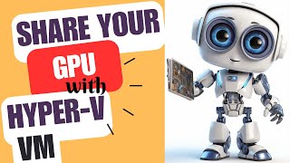 Share a GPU with HyperV Virtual Machines – Easy Steps No SW Required to Share Graphics Card 🖥️ [upl. by Greenland]